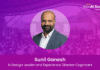 Sunil Ganesh – AI Design Leader and Experience Director Cognizant : Designing Human-Centered AI Experiences